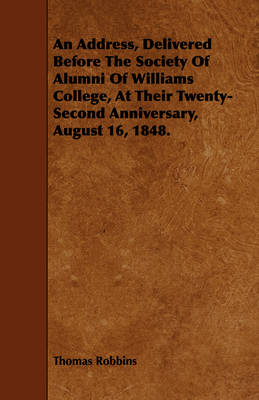 Book cover for An Address, Delivered Before The Society Of Alumni Of Williams College, At Their Twenty-Second Anniversary, August 16, 1848.