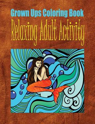 Book cover for Grown Ups Coloring Book Relaxing Adult Activity