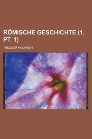 Cover of Romische Geschichte Volume 1, PT. 1