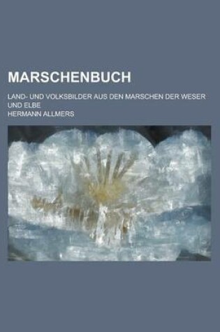 Cover of Marschenbuch; Land- Und Volksbilder Aus Den Marschen Der Weser Und Elbe