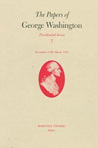 Cover of The Papers of George Washington v.7; Presidential Series;December 1790-March 1791