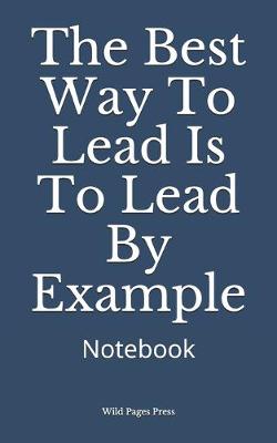 Book cover for The Best Way To Lead Is To Lead By Example