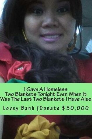 Cover of I Gave a Homeless Two Blankets Tonight Even When It Was the Last Two Blankets I Have Also