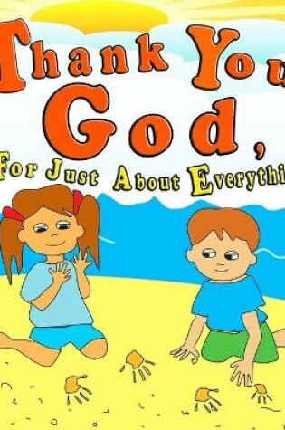 Cover of Thank You God For Just About Everything