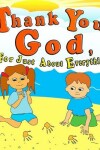 Book cover for Thank You God For Just About Everything