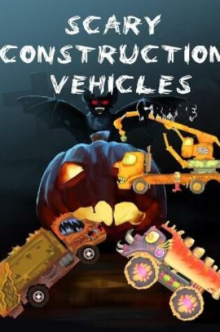 Cover of Scary Construction Vehicles