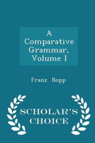 Cover of A Comparative Grammar, Volume I - Scholar's Choice Edition