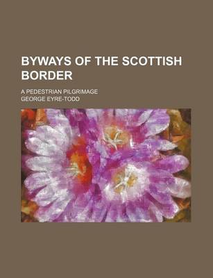 Book cover for Byways of the Scottish Border; A Pedestrian Pilgrimage