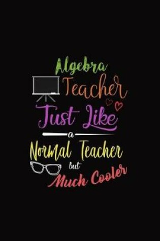 Cover of Algebra Teacher Just Like a Normal Teacher But Much Cooler
