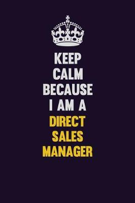 Book cover for Keep Calm Because I Am A Direct Sales Manager