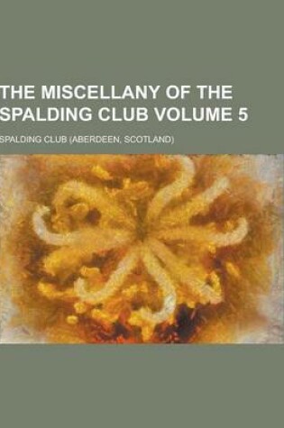 Cover of The Miscellany of the Spalding Club Volume 5