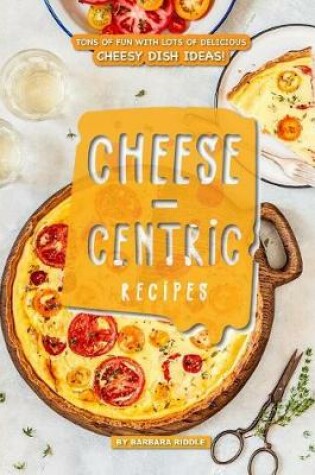 Cover of Cheese-Centric Recipes