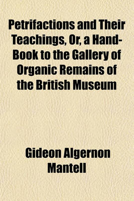 Book cover for Petrifactions and Their Teachings, Or, a Hand-Book to the Gallery of Organic Remains of the British Museum