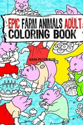 Cover of Epic Farm Animals Adult Coloring Book