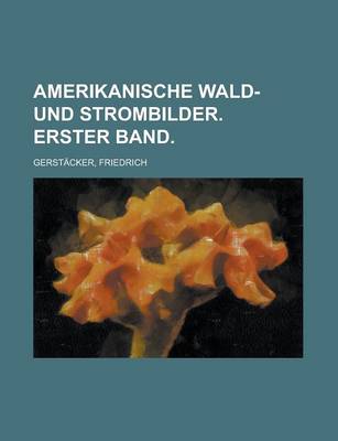 Book cover for Amerikanische Wald- Und Strombilder. Erster Band.