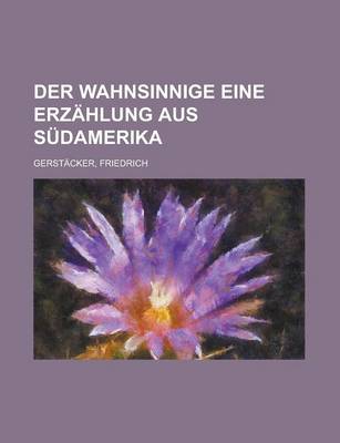 Book cover for Der Wahnsinnige Eine Erzahlung Aus Sudamerika