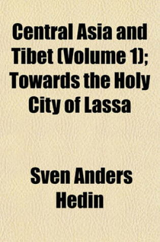 Cover of Central Asia and Tibet (Volume 1); Towards the Holy City of Lassa