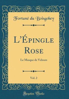 Book cover for L'Épingle Rose, Vol. 2: Le Masque de Velours (Classic Reprint)