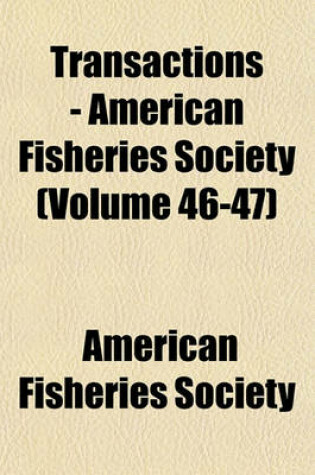 Cover of Transactions - American Fisheries Society (Volume 46-47)