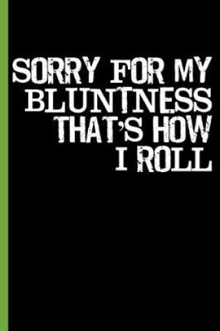 Cover of Sorry for My Bluntness; That's How I Roll