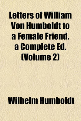 Book cover for Letters of William Von Humboldt to a Female Friend. a Complete Ed. (Volume 2)