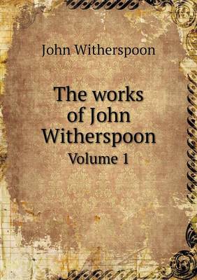 Book cover for The works of John Witherspoon Volume 1