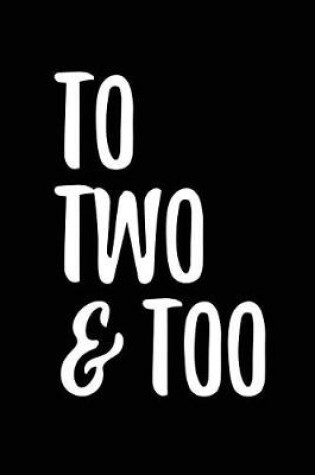 Cover of To Two & Too