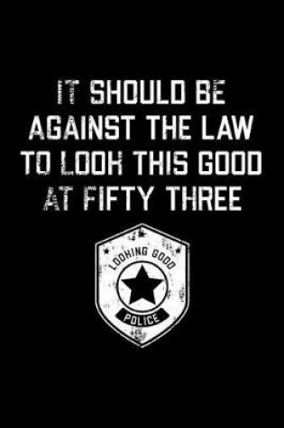 Cover of It Should Be Against The Law fifty three