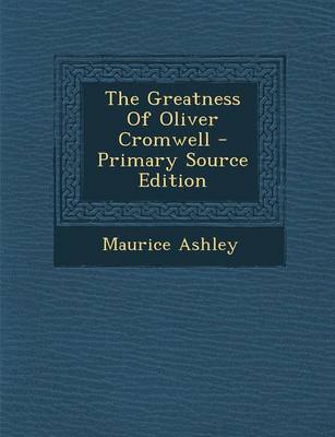 Book cover for The Greatness of Oliver Cromwell - Primary Source Edition