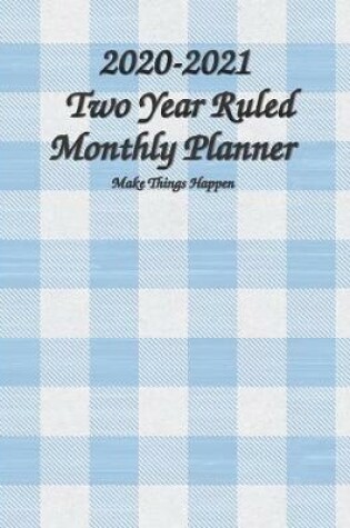 Cover of 2020-2021 Two Year Ruled Monthly Planner Make Things Happen