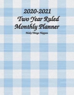 Book cover for 2020-2021 Two Year Ruled Monthly Planner Make Things Happen