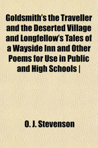 Cover of Goldsmith's the Traveller and the Deserted Village and Longfellow's Tales of a Wayside Inn and Other Poems for Use in Public and High Schools -