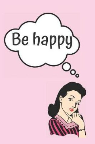 Cover of Be Happy Blank Lined Notebook Journal