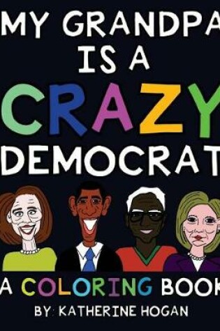 Cover of My Grandpa Is a Crazy Democrat - A Coloring Book