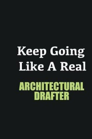 Cover of Keep Going Like a Real Architectural Drafter