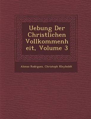 Book cover for Uebung Der Christlichen Vollkommenheit, Volume 3