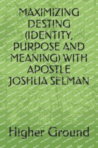 Cover of Maximizing Desting (Identity, Purpose and Meaning) with Apostle Joshua Selman