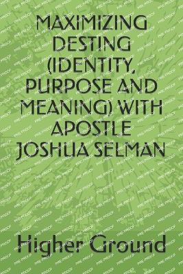 Book cover for Maximizing Desting (Identity, Purpose and Meaning) with Apostle Joshua Selman