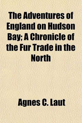 Book cover for The Adventures of England on Hudson Bay; A Chronicle of the Fur Trade in the North