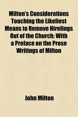 Book cover for Milton's Considerations Touching the Likeliest Means to Remove Hirelings Out of the Church; With a Preface on the Prose Writings of Milton