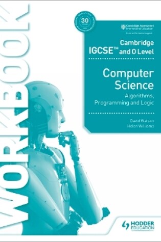 Cover of Cambridge IGCSE and O Level Computer Science Algorithms, Programming and Logic Workbook
