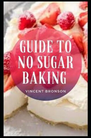 Cover of Guide to No Sugar Baking