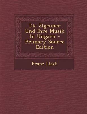 Book cover for Die Zigeuner Und Ihre Musik in Ungarn - Primary Source Edition