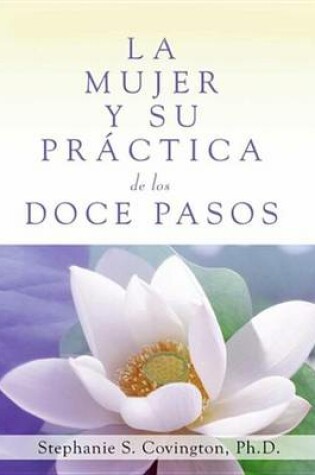Cover of La Mujer Y Su Practica de los Doce Pasos (A Woman's Way through the Twelve Steps
