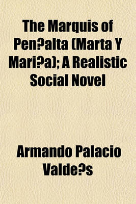 Book cover for The Marquis of Pen Alta (Marta y Mari A); A Realistic Social Novel