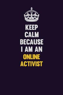 Book cover for Keep calm Because I Am An Online Activist