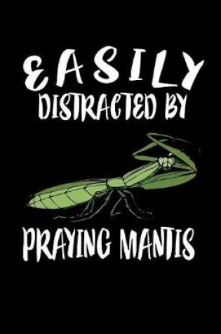Cover of Easily Distracted By Praying Mantis