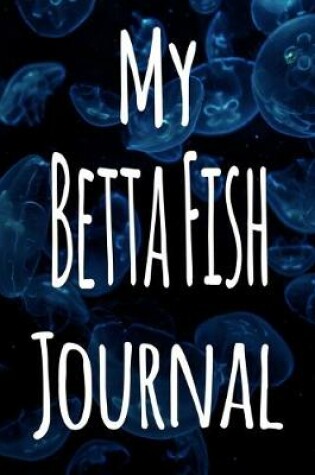 Cover of My Betta Fish Journal