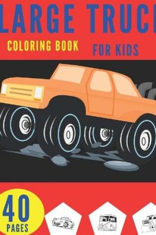 Cover of Large Truck Coloring Book For Kids