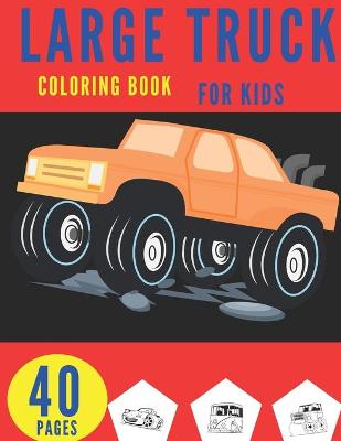 Book cover for Large Truck Coloring Book For Kids